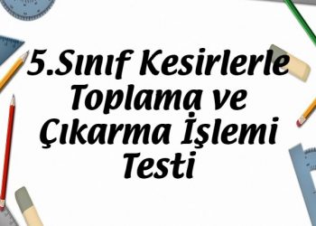 5.Sınıf Kesirlerle Toplama ve Çıkarma İşlemi Testi