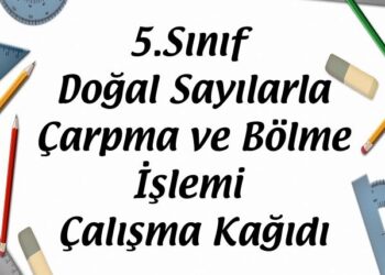 5.Sınıf Doğal Sayılarla Çarpma ve Bölme İşlemi Çalışma Kağıdı