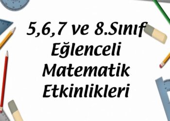 5, 6, 7 ve 8.Sınıf Eğlenceli Matematik Etkinlikleri