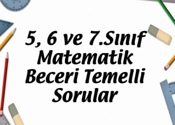 5, 6 ve 7.Sınıf Matematik Beceri Temelli Sorular