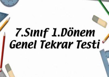7.Sınıf 1.Dönem Genel Tekrar Testi