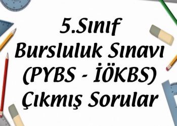 5.Sınıf Bursluluk Sınavı (PYBS – İÖKBS) Çıkmış Sorular