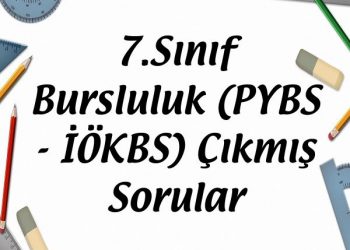 7.Sınıf Bursluluk Sınavı (PYBS - İÖKBS) Çıkmış Sorular