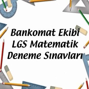 Bankomat Ekibi LGS Matematik Deneme Sınavları