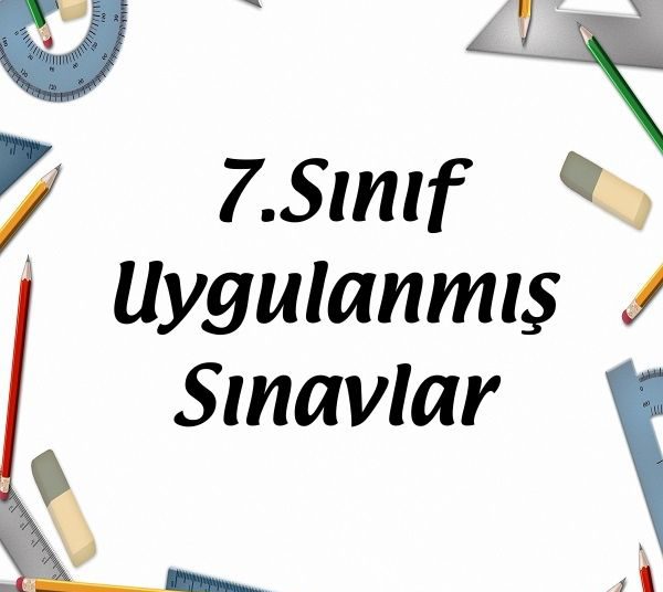 7.Sınıf Uygulanmış Sınavlar