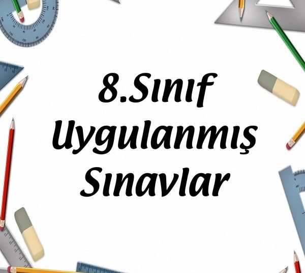8.Sınıf Uygulanmış Sınavlar