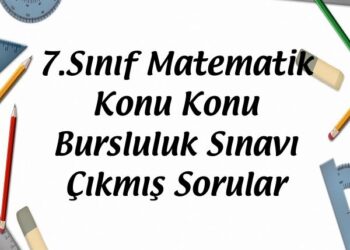 7.Sınıf Matematik Konu Konu Bursluluk Sınavı Çıkmış Sorular