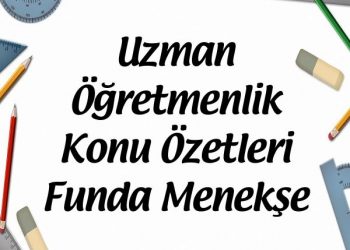 Uzman Öğretmenlik Konu Özetleri Funda Menekşe