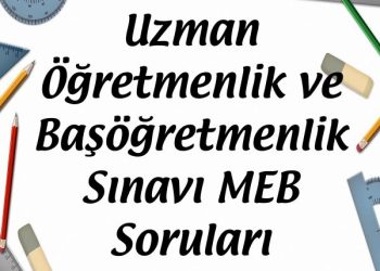 Uzman Öğretmenlik ve Başöğretmenlik Sınavı MEB Soruları