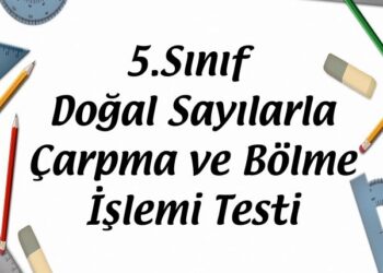 5.Sınıf Doğal Sayılarla Çarpma ve Bölme İşlemi Testi