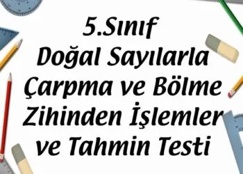 5.Sınıf Doğal Sayılarla Çarpma ve Bölme Zihinden İşlemler ve Tahmin Testi