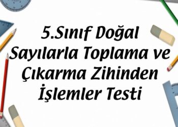 5.Sınıf Doğal Sayılarla Toplama ve Çıkarma Zihinden İşlemler Testi