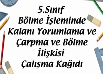 5.Sınıf Bölme İşleminde Kalanı Yorumlama ve Çarpma ve Bölme İlişkisi Çalışma Kağıdı