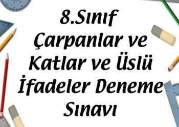 8.Sınıf Çarpanlar ve Katlar ve Üslü İfadeler Deneme Sınavı