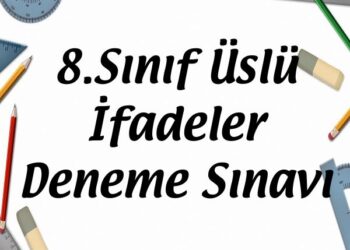 8.Sınıf Üslü İfadeler Deneme Sınavı