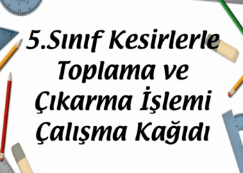 5.Sınıf Kesirlerle Toplama ve Çıkarma İşlemi Çalışma Kağıdı