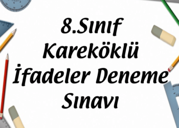 8.Sınıf Kareköklü İfadeler Deneme Sınavı