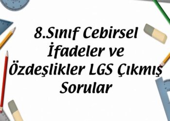 8.Sınıf Cebirsel İfadeler ve Özdeşlikler LGS Çıkmış Sorular