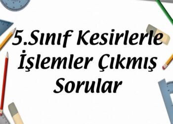 5.Sınıf Kesirlerle İşlemler Çıkmış Sorular