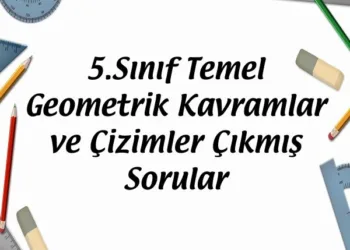 5.Sınıf Temel Geometrik Kavramlar ve Çizimler Çıkmış Sorular
