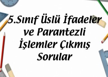 5.Sınıf Üslü İfadeler ve Parantezli İşlemler MEB Çıkmış Sorular