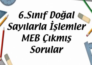 6.Sınıf Doğal Sayılarla İşlemler MEB Çıkmış Sorular