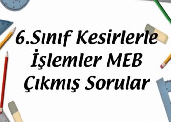 6.Sınıf Kesirlerle İşlemler MEB Çıkmış Sorular