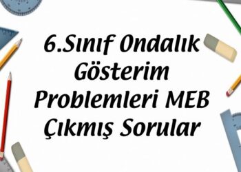 6.Sınıf Ondalık Gösterim Problemleri MEB Çıkmış Sorular