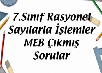7.Sınıf Rasyonel Sayılarla İşlemler MEB Çıkmış Sorular