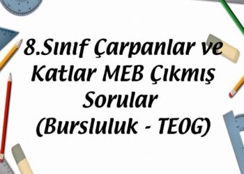 8.Sınıf Çarpanlar ve Katlar MEB Çıkmış Sorular (Bursluluk - TEOG)