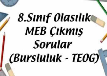 8.Sınıf Olasılık MEB Çıkmış Sorular (Bursluluk - TEOG)
