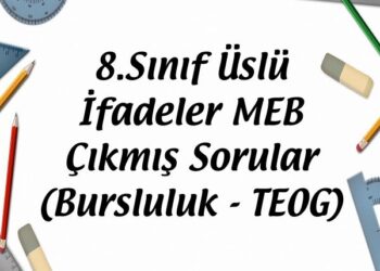 8.Sınıf Üslü İfadeler MEB Çıkmış Sorular (Bursluluk - TEOG)
