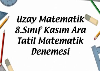 Uzay Matematik 8.Sınıf Kasım Ara Tatil Matematik Denemesi