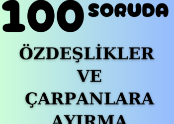 100 Soruda 8.Sınıf Özdeşlikler ve Çarpanlara Ayırma Testi